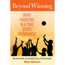 Beyond Winning: Smart Parenting in a Toxic Sports Environment