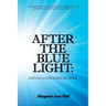 After the Blue Light: One Soul's Healing Journey: A Retrospective on Surviving Through and Thriving After Emotional Trauma