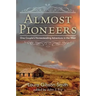 Almost Pioneers: One Couple's Homesteading Adventure In The West