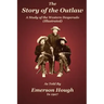 The Story of the Outlaw: A Study of the Western Desperado