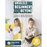 Ukulele for Beginners and Beyond: A Complete Music Method and Songbook for Kids and Adults
