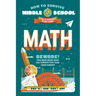 How to Survive Middle School: Math: A Do-It-Yourself Study Guide