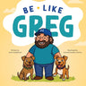 Be Like Greg
