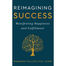 Reimagining Success: Manifesting Happiness and Fulfillment