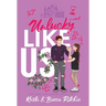 Unlucky Like Us (Special Edition Hardcover): Like Us Series: Billionaires & Bodyguards Book 12