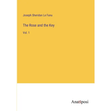 The Rose and the Key: Vol. 1