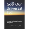 God, Our Universal Self: A Primer for Future Christian Metaphysics