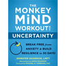 The Monkey Mind Workout for Uncertainty: Break Free from Anxiety and Build Resilience in 30 Days!