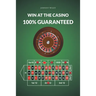 Win at the Casino 100% Guaranteed