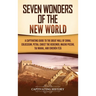 Seven Wonders of the New World: A Captivating Guide to the Great Wall of China, Colosseum, Petra, Christ the Redeemer, Machu Picchu, Taj Mahal, and Ch