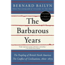 The Barbarous Years: The Peopling of British North America: The Conflict of Civilizations, 1600-1675