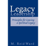 Legacy Leadership: Principles For Leaving a Spiritual Legacy