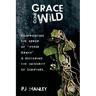 Grace Gone Wild: Confronting the Error of "Hyper Grace" & Restoring the Integrity of Scripture