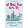 All About New York City: A Kid's Guide to the Big Apple