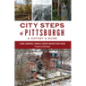 City Steps of Pittsburgh: A History & Guide