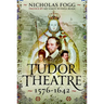 The Tudor Theatre: 1576-1642