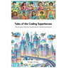 Tales of the Coding Superheroes: How Ordinary Kids Save the World with Coding Superpowers
