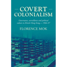 Covert Colonialism: Governance, Surveillance and Political Culture in British Hong Kong, C. 1966-97