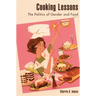 Cooking Lessons: The Politics of Gender and Food