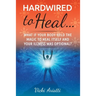 Hardwired to Heal...: What if Your Body Held the Magic to Heal Itself and Your Illness was Optimal?