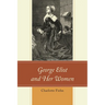 George Eliot and Her Women