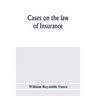 Cases on the law of insurance: selected from decisions of English and American courts