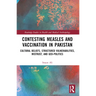 Contesting Measles and Vaccination in Pakistan: Cultural Beliefs, Structured Vulnerabilities, Mistrust, and Geo-Politics