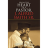 From the Heart of a Pastor, J. Alfred Smith Sr.