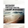 Recovery from Sexual Addiction: A Man's Workbook