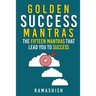 Golden Success Mantras: The Fifteen Mantras That Lead You to Success