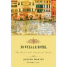 No Vulgar Hotel: The Desire and Pursuit of Venice