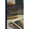 Gesta Pilati: Or, The Reports, Letters And Acts Of Pontius Pilate, Procurator Of Judea, With An Account Of His Life And Death: Being