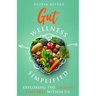 Gut Wellness Simplified: Exploring The Unseen Universe Within Us