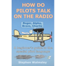 How Do Pilots Talk On The Radio: A beginner's guide to the special pilot language