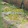 Germs, Fungus and Other Stuff That Makes Us Sick A Children's Disease Book (Learning about Diseases)