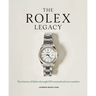 The Rolex Legacy: The History of Rolex Through 120 Seminal and Rare Watches