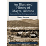 An Illustrated History of Mayer, Arizona: Stagecoaches, Mining, Ranching and the Railroad