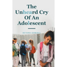 The Unheard Cry Of An Adolescent