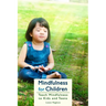 Mindfulness for Children: Teach Mindfulness to Kids and Teens