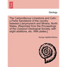 The Carboniferous Limestone and Cefn-Y-Fedw Sandstone of the Country Between Llanymynech and Minera, North Wales. [Reprinted from the Proceedings of t