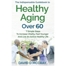 The Indispensable Guidebook To Healthy Aging Over 60
