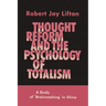 Thought Reform and the Psychology of Totalism: A Study of Brainwashing in China
