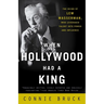 When Hollywood Had a King: The Reign of Lew Wasserman, Who Leveraged Talent Into Power and Influence