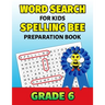 Word Search For Kids Spelling Bee Preparation Book Grade 6: 6th Grade Spelling Workbook Fun Puzzle Book Sixth Grade Teacher Student Class Homeschool