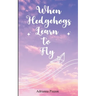 When Hedgehogs Learn to Fly