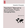 Teachers' Manual to Accompany Frye's Geographies.