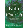 The Faith to Flourish: God's Design for a Rooted, Resilient, and Fruitful Life