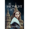The Midnight Spy (The Midnight Spy, Book One): Book 1 of 3 - The Midnight Spy Series