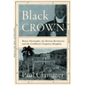 Black Crown: Henry Christophe, the Haitian Revolution and the Caribbean's Forgotten Kingdom