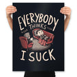 Everybody thinks I Suck - Prints by RIPT Apparel - Vysn